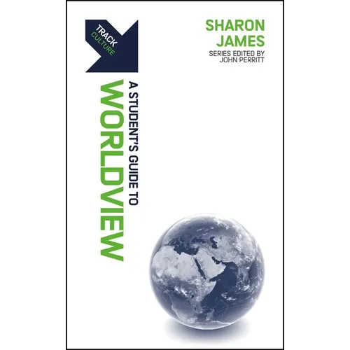 Track: A Student's Guide to Worldview: A Student's Guide to Worldview