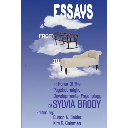 Essays from Cradle to Couch: Essays in Honor of the Psychoanalytic Developmental Psychology of Sylvia Brody