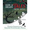 Dark & Dreamy Tales from Japan: Curious Legends from the Greatest Storytellers on Earth