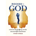 Rocked by God: A Mom's True Story of Suffering, Surrender, and Survival after Medical Trauma