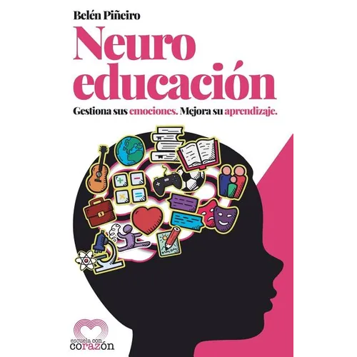 Neuroeducación: Gestiona Sus Emociones. Mejora Su Aprendizaje.