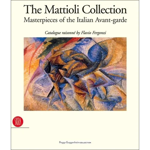 The Mattioli Collection: Masterpieces of the Italian Avant-Garde