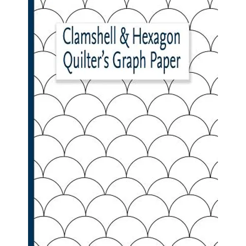 Clamshell & Hexagon Quilter's Graph Paper: For quilters who have a clamshell and or hexagon quilt on their bucket list to make. The hexagon and clam s