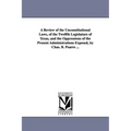 A Review of the Unconstitutional Laws, of the Twelfth Legislature of Texas, and the Oppressions of the Present Administrations Exposed, by Chas. B. Pe
