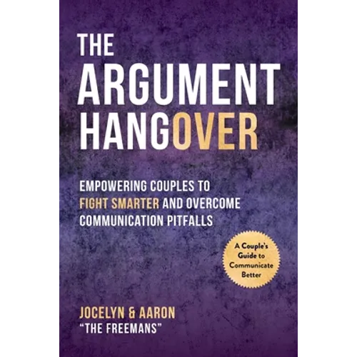 The Argument Hangover: Empowering Couples to Fight Smarter and Overcome Communication Pitfalls