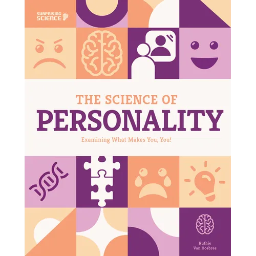 Science of Personality: Examining What Makes You, You!: Examining What Makes You, You!