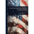 U.S. History; the Facts Condensed