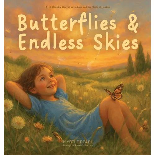 Butterflies & Endless Skies: A Gentle Children's Book About Grief, Loss, and Healing