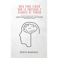 Guía para lidiar con la ansiedad y ataques de pánico: El libro de trabajo comprobado para el introvertido para remediar la ansiedad y sobrellevar la t
