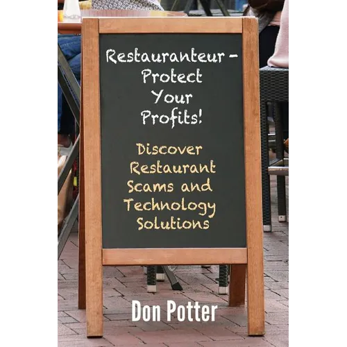 Restauranteur - Protect Your Profits!: Discover Restaurant Scams and Technology Solutions
