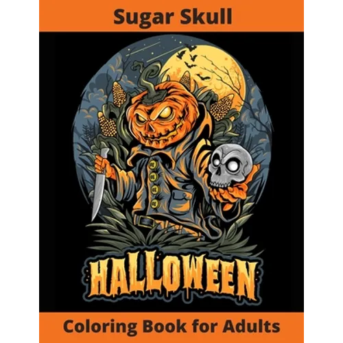 Sugar Skull Coloring Book for Adults - Halloween: New and Expanded Edition, Over 75 New Collections Featuring Unique Designs, Sugar Skull, Spooky Nigh