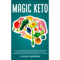 Magic Keto: Why it Is Celebrities' Favorite Diet?: Embrace The Low-Carb Lifestyle, Eat Exquisite Meals, Burn Fat Like Crazy and Experience Unbelievabl