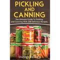 Pickling And Canning: 2 BOOKS, An Ultimate Guide To Pickling And Canning, Preserve Foods Like Kimchi, Pickles, Kraut And More, For Healthy G