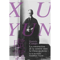 La Construction de la Saintete Dans La Chine Moderne: La Vie Du Maitre Bouddhiste Xuyun