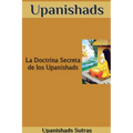 Upanishads: La Doctrina Secreta de los Upanishads