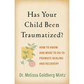 Has Your Child Been Traumatized?: How to Know and What to Do to Promote Healing and Recovery