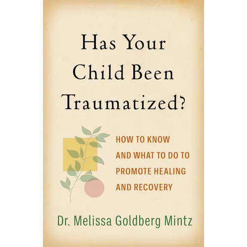 Has Your Child Been Traumatized?: How to Know and What to Do to Promote Healing and Recovery