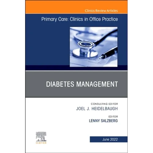 Diabetes Management, an Issue of Primary Care: Clinics in Office Practice: Volume 49-2