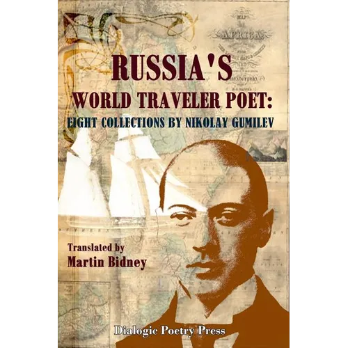 Russia's World Traveler Poet: Eight Collections by Nikolay Gumilev