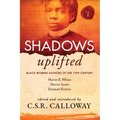 Shadows Uplifted Volume II: Black Women Authors of 19th Century American Personal Narratives & Autobiographies