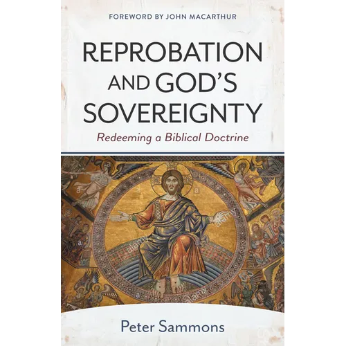 Reprobation and God's Sovereignty: Redeeming a Biblical Doctrine