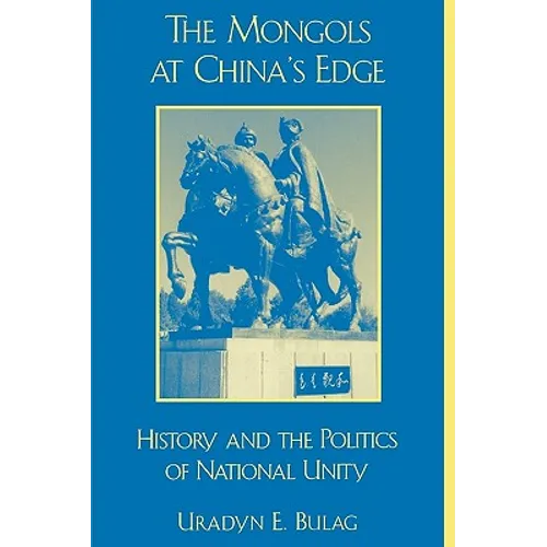 The Mongols at China's Edge: History and the Politics of National Unity