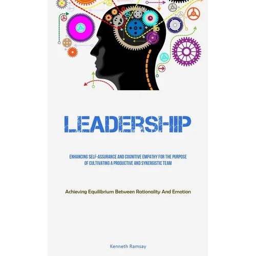 Leadership: Enhancing Self-assurance And Cognitive Empathy For The Purpose Of Cultivating A Productive And Synergistic Team (Achieving Equilibrium Bet