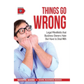 Things Go Wrong: Legal Minefields that Business Owners Hate But Have to Deal With