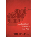 Blood Washing Blood: Afghanistan's Hundred-Year War