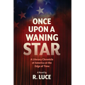 Once Upon A Waning Star: A Literary Chronicle of America at the Edge of Time