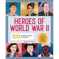 Heroes of World War II: A World War II Book for Kids: 50 Inspiring Stories of Bravery