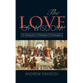 The Love of Wisdom: An Introduction to Philosophy for Theologians