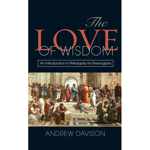 The Love of Wisdom: An Introduction to Philosophy for Theologians
