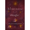 Bluenose Magic (3rd Ed): Popular Beliefs and Superstitions in Nova Scotia