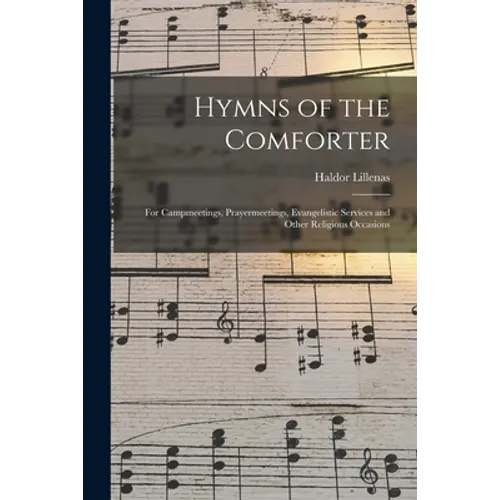 Hymns of the Comforter: for Campmeetings, Prayermeetings, Evangelistic Services and Other Religious Occasions