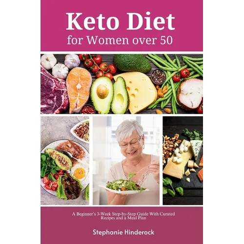 Keto Diet for Women Over 50: A Beginner's 3-Week Step-by-Step Guide with Curated Recipes and a Meal Plan