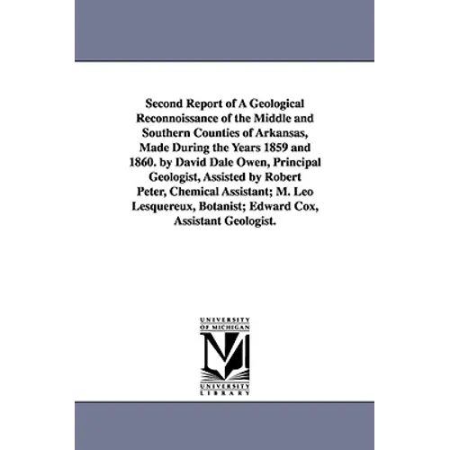 Second Report of a Geological Reconnoissance of the Middle and Southern Counties of Arkansas, Made During the Years 1859 and 1860. by David Dale Owen,