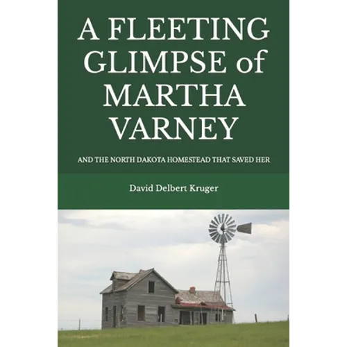 A Fleeting Glimpse of Martha Varney: And the North Dakota Homestead that Saved Her