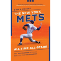 The New York Mets All-Time All-Stars: The Best Players at Each Position for the Amazin's