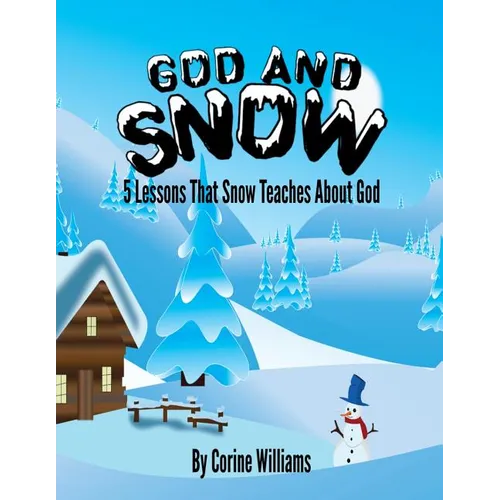 God And Snow: 5 Lessons That Snow Teaches About God: A Bible Devotional / Bible Activity Book for Kids Ages 4-8: A Fun Kid Workbook