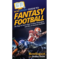 HowExpert Guide to Fantasy Football: 101 Tips to Learn How to Play, Strategize, and Win at Fantasy Football