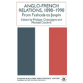 Anglo-French Relations 1898 - 1998: From Fashoda to Jospin