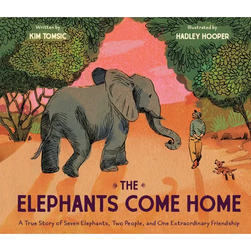 The Elephants Come Home: A True Story of Seven Elephants, Two People, and One Extraordinary Friendship