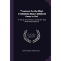Treatises On the High Veneration Man's Intellect Owes to God: On Things Above Reason; and On the Style of the Holy Scriptures