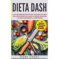 Dieta DASH: Las 60 Mejores Recetas Fáciles Y Deliciosas De Dieta Dash Para Perder Peso, Bajar La Presión Sanguínea Y Detener Rápidamente La Hipertensi