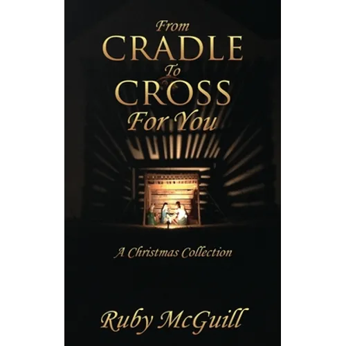 From Cradle To Cross For You: A Christmas Collection