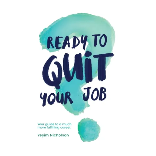 Ready to quit your job?: Your guide to a much more fulfilling career