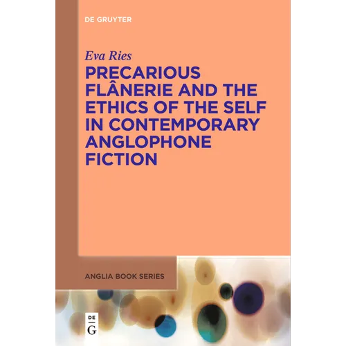 Precarious Flânerie and the Ethics of the Self in Contemporary Anglophone Fiction