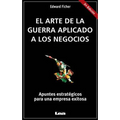 El Arte de la Guerra Aplicado a Los Negocios: Apuntes Estratégicos Para Una Empresa Exitosa