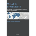 What is property?: An inquiry into the principle of right and of government